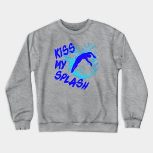 Funny Springboard Diving Quote Kiss My Splash High Diver Gift Crewneck Sweatshirt